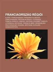 Franciaorszag Regioi Elzasz, Franciaorszag Tengerentuli Megyei, Franciaorszag Tortenelmi Regioi, Lotaringia, Francia-Spanyol Haboru,1232882658,9781232882657