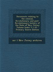 Documents Relating to the Colonial, Revolutionary and Post-Revolutionary History of the State of New Jersey Volume Index V.1-10 - Primary Source Editi,1289660778,9781289660772