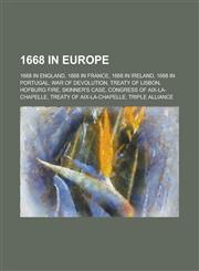 1668 in Europe 1668 in England, 1668 in France, 1668 in Portugal, War of Devolution, Treaty of Lisbon, Hofburg Fire, Skinner's Case,1157728928,9781157728924