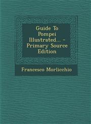 Guide To Pompei Illustrated... - Primary Source Edition,1293366803,9781293366806