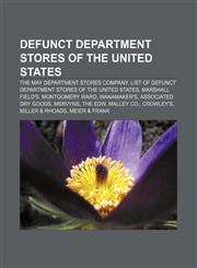 Defunct department stores of the United States The May Department Stores Company, List of defunct department stores of the United States,1156076072,9781156076071