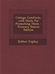 Cottage Comforts, with Hints for Promoting Them,1287544150,9781287544159