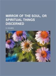 Mirror of the Soul, or Spiritual Things Discerned,1150685115,9781150685118