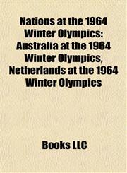 Nations at the 1964 Winter Olympics Australia at the 1964 Winter Olympics, Netherlands at the 1964 Winter Olympics,115685282X,9781156852828