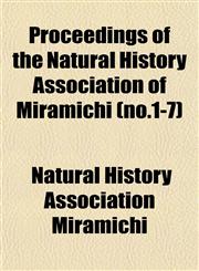 Proceedings of the Natural History Association of Miramichi (no.1-7),1153104520,9781153104524