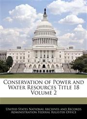 Conservation of Power and Water Resources Title 18 Volume 2,1240431988,9781240431984