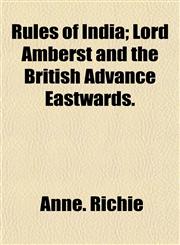 Rules of India; Lord Amberst and the British Advance Eastwards.,1153143631,9781153143639