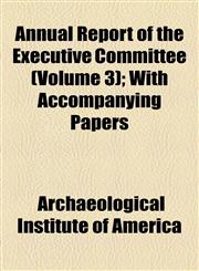 Annual Report of the Executive Committee (Volume 3); With Accompanying Papers,115457508X,9781154575088