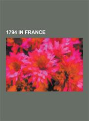 1794 in France Reign of Terror, Battle of Fleurus, Battle of Boulou, Battle of Aldenhoven, Battle of Platzberg, Battle of Tourcoing,,1230557237,9781230557236