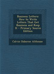 Business Letters How to Write Letters That Get Business and Keep It - Primary Source Edition,1293507288,9781293507285