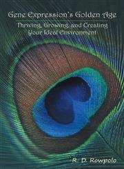 Gene Expression's Golden Age Thriving, Growing, and Creating Your Ideal Environment,1452594457,9781452594453