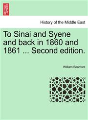 To Sinai and Syene and back in 1860 and 1861 ... Second edition.,1241156468,9781241156466