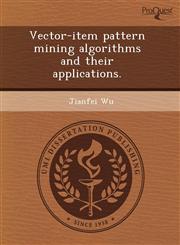 Vector-item pattern mining algorithms and their applications.,1244039381,9781244039384