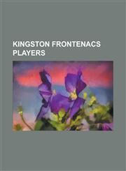 Kingston Frontenacs Players Andrew Ianiero, Andrew Raycroft, Andre Payette, Andris D Eri, Andriy Mikhnov, Anthony Stewart (Ice Hockey), Bill Kink,1230795022,9781230795027