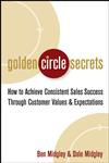 Golden Circle Secrets How to Achieve Consistent Sales Success Through Customer Values & Expectations,0471718572,9780471718574