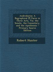 Androboros A Bographical [!] Farce in Three Acts, Viz. the Senate, the Consistory, and the Apotheosis - Primary Source Edition,1295623048,9781295623044