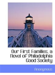 Our First Families, a Novel of Philadelphia Good Society,111670708X,9781116707083