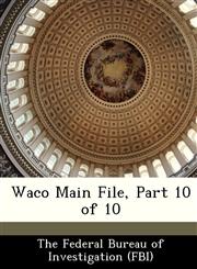 Waco Main File, Part 10 of 10,1288510896,9781288510894