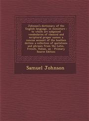 Johnson's Dictionary of the English Language, in Miniature To Which Are Subjoined Vocabularies of Classical and Scriptural Proper Names; A Concise AC,1289594600,9781289594602