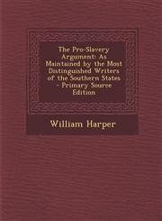 Pro-Slavery Argument As Maintained by the Most Distinguished Writers of the Southern States,128943817X,9781289438173