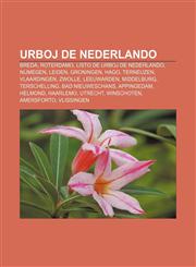 Urboj de Nederlando Breda, Roterdamo, Listo de urboj de Nederlando, Nijmegen, Leiden, Groningen, Hago, Terneuzen, Vlaardingen, Zwolle, Leeuwarden, Middelburg, Terschelling, Bad Nieuweschans, Appingedam, Helmond, Haarlemo, Utrecht, Winschoten,1232969907,9781232969907