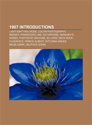 1907 introductions Light-emitting diode, Color photography, Market-Frankford Line, Dictaphone, Hershey's Kisses, Photostat machine, BU cars,1156758483,9781156758489