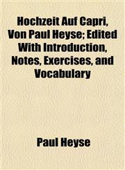 Hochzeit Auf Capri, Von Paul Heyse; Edited With Introduction, Notes, Exercises, and Vocabulary,1152317849,9781152317840