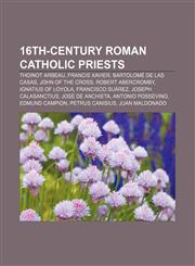 16th-century Roman Catholic priests Thoinot Arbeau, Francis Xavier, Bartolomé de las Casas, John of the Cross, Robert Abercromby,1157621708,9781157621706