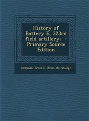 History of Battery E, 323rd Field Artillery; - Primary Source Edition,1295353105,9781295353101