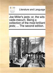 Joe Miller's jests or, the wits vade-mecum. Being a collection of the most brilliant jests; ... The second edition.,117025859X,9781170258590
