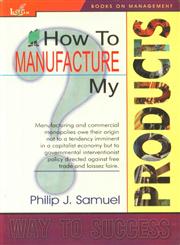 How to Manufacture My Products 1st Edition,8183820204,9788183820202