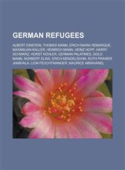 German refugees Albert Einstein, Thomas Mann, Erich Maria Remarque, Maximilian Kaller, Heinrich Mann, Heinz Hopf, Harry Schwarz, Horst Köhler, German Palatines, Golo Mann, Norbert Elias, Erich Mendelsohn, Ruth Prawer Jhabvala,1157101097,9781157101093