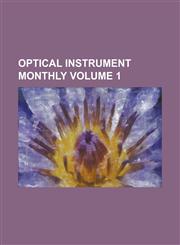 Optical Instrument Monthly Volume 1,1236864018,9781236864017