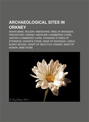 Archaeological sites in Orkney Skara Brae, Rousay, Maeshowe, Ring of Brodgar, Prehistoric Orkney, Midhowe Chambered Cairn,115515780X,9781155157801