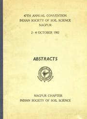 47th Annual Convention Indian Society of Soil Science Nagpur - 2-4 October - 1982 : Abstracts