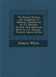 Natural History and Antiquities of Selborne. Standard Ed. by E.T. Bennett, Revised with Additional Notes by J.E. Harting,1287455344,9781287455349