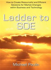 Ladder to SOE How to Create Resourceful and Efficient Solutions for Market Changes within Business and Technology,1848761627,9781848761629