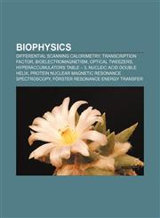 Biophysics Differential scanning calorimetry, Transcription factor, Bioelectromagnetism, Optical tweezers, Hyperaccumulators table - 3,1157363903,9781157363903