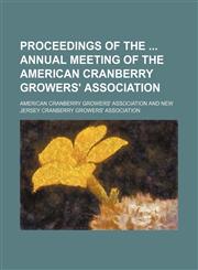 Proceedings of the  annual meeting of the American Cranberry Growers' Association,1236407091,9781236407092