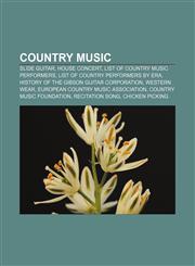 Country music Slide guitar, House concert, List of country music performers, List of country performers by era,1157236855,9781157236856