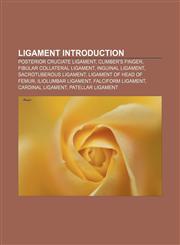 Ligament Introduction Posterior cruciate ligament, Climber's finger, Fibular collateral ligament, Inguinal ligament, Sacrotuberous ligament,1155931718,9781155931715