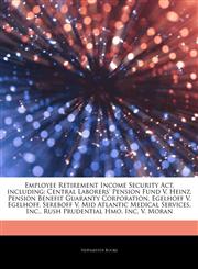 Articles On Employee Retirement Income Security Act, including Central Laborers' Pension Fund V. Heinz, Pension Benefit Guaranty Corporation, Egelhoff V. Egelhoff, Sereboff V. Mid Atlantic Medical Services, Inc., Rush Prudential Hmo,1242572007,9781242572005