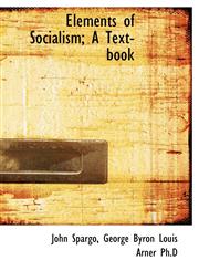 Elements of Socialism; A Text-Book,111518413X,9781115184137