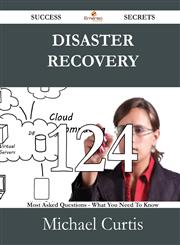 Disaster Recovery 124 Success Secrets - 124 Most Asked Questions On Disaster Recovery - What You Need To Know,1488525951,9781488525957