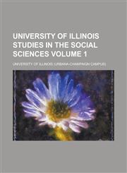 University of Illinois studies in the social sciences Volume 1,1230093230,9781230093239