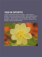 1929 in sports 1929 in Australian rules football, 1929 in Gaelic games, 1929 in New Zealand sport, 1929 in association football,1156362776,9781156362778