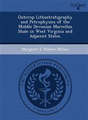 Outcrop Lithostratigraphy and Petrophysics of the Middle Devonian Marcellus Shale in West Virginia and Adjacent States.,1249857724,9781249857723