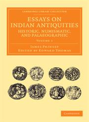 Essays on Indian Antiquities, Historic, Numismatic, and Palaeographic - Volume 1,1108055931,9781108055932