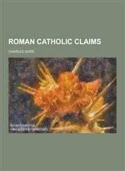 Roman Catholic Claims,1230238131,9781230238135