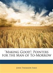"Making Good" Pointers for the Man of To-Morrow,1146574010,9781146574013